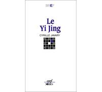 Le Yi Jing : Le Grand Livre du Yin et du Yang