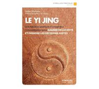 Le Yi Jing – Une initiation pratique à l'usage et à l'interprétation – Groupe Eyrolles
