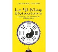 Le Yi King Divinatoire - Manuel De Pratique Immédiate