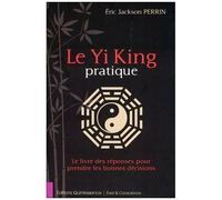 Le Yi King Pratique - Le Livre Des Réponses Pour Prendre Les Bonnes Décisions