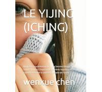 LE YIJING (ICHING): Analyse et interprétation du Yi Jing (version bilingue chinois-français) | Dépasser les barrières linguistiques, explorer ensemble la sagesse millénaire de l'Orient