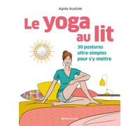Le Yoga au lit 30 postures ultra-simples pour s'y mettre - Agnès Australe - Albin Michel - broché - Guide