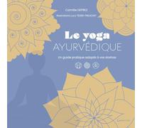 Le Yoga ayurvédique - Un guide pratique adapté à vos doshas