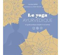Le Yoga ayurvédique - Un guide pratique adapté à vos doshas Camille Deprez (Auteur)