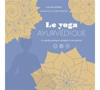 Le Yoga ayurvédique - Un guide pratique adapté à vos doshas - Camille Deprez - Grancher - broché - Guide