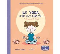 Le Yoga, C'est Fait Pour Toi ! - Petit Guide Du Yoga