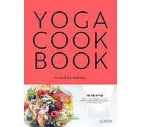 Le Yoga cookbook Garlone Bardel (Auteur), Thomas Dhellemmes (Photographie), Blaise Angel (Préface)