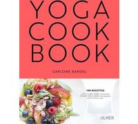 Le Yoga cookbook Garlone Bardel (Auteur), Thomas Dhellemmes (Photographie), Blaise Angel (Préface)