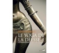 Le Yoga de la Déesse - Les enseignements secrets des Yoginîs