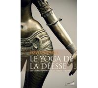Le Yoga de la Déesse - Les enseignements secrets des Yoginîs - David Dubois - Almora Eds - broché - Guide