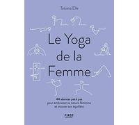 Le Yoga de la Femme - 44 séances pas à pas pour embrasser sa nature féminine et trouver son équilibre