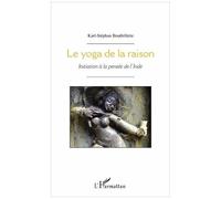 Le Yoga De La Raison - Initiation À La Pensée De L'inde