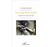 Le yoga de la raison Initiation à la pensée de l'Inde - Karl Stephan Bouthillette - L'harmattan - broché - Essai