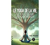 Le yoga de la vie, le tantrisme au quotidien - Lekyi Wangmo - Le Lys Bleu - broché - Poésie