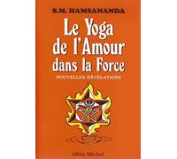 Le yoga de l'Amour dans la Force. Nouvelles Révélations