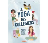 Le yoga des collégiens Agnès Gliozzo (Auteur), Marie Faure Ambroise (Auteur), Sybille Ristroph (Illustration)