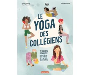Le yoga des collégiens 5 séances complètes pour gérer son stress et être bien dans sa tête - Agnès Gliozzo - Casterman - cartonné - Album jeunesse