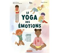 Le yoga des émotions Marie Faure Ambroise (Auteur), Agnès Gliozzo (Auteur), Sybille Ristroph (Illustration)