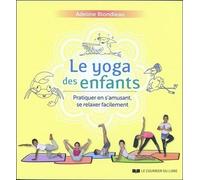 Le Yoga Des Enfants - Pratiquer En S'amusant, Se Relaxer Facilement