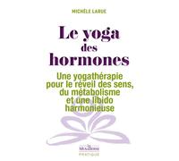 Le yoga des hormones - Une yogathérapie pour le réveil des sens, du métabolisme et une libido harmonieuse - Michèle Larue - La Musardine Eds - Poche - Guide