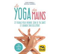 Le yoga des mains: 72 mudras pour prendre soin de ma santé et grandir spirituellement