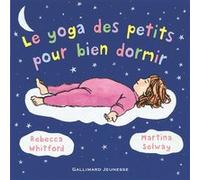 Le yoga des petits pour bien dormir Rebecca Whitford (Auteur), Stéphanie Alglave (Traduction), Martina Selway (Illustration)