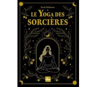 Le yoga des sorcières (nouvelle édition): Découvrir le féminin sacré qui est en nous