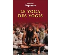 Le yoga des yogis: La face cachée de l'Inde