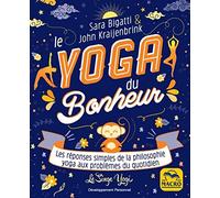 Le Yoga Du Bonheur - Les Réponses Simples De La Philosophie Yoga Aux Problèmes Du Quotidien