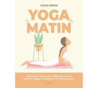 Le yoga du matin: Thérapie de 21 jours pour réveiller son corps et réduire la fatigue en seulement 10 minutes par jour