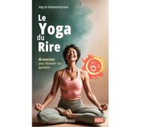 Le yoga du rire: 40 exercices pour illuminer son quotidien