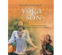 Le Yoga Du Son - Conseils Pratiques Pour Chanter Vos Énergies (1 Cd Audio)