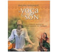 Le Yoga Du Son - Conseils Pratiques Pour Chanter Vos Énergies (1 Cd Audio)