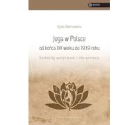 Le yoga en Pologne de la fin du XIXe siècle à 1939 - Agata Swierzowska (Literatur, Hobby auf Polnisch)