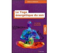 Le Yoga énergétique du son - Le corps enchanté - ABC - Domitille Debienassis - Grancher - broché - Guide