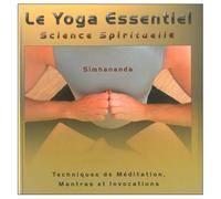 Le Yoga Essentiel, Science Spirituelle - Tome 1, Techniques De Méditation, Mantras Et Invocations