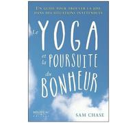 Le Yoga Et La Poursuite Du Bonheur - Un Guide Pour Trouver La Joie Dans Des Situations Inattendues