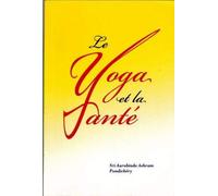 LE YOGA ET LA SANTE / Extraits des oeuvres de la mère.