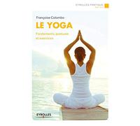 Le yoga : Fondements, postures et exercices