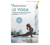 Le yoga – Fondements, postures et exercices à pratiquer au quotidien