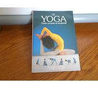 Le Yoga. Guide complet et progressif