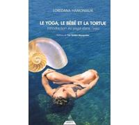 Le Yoga, le bébé et la tortue - Introduction au yoga dans l'eau Loredana Hamoniaux (Auteur), Ysé Tardan-Masquelier (Préface)
