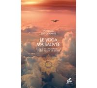 Le yoga m'a sauvée: La quête existentielle d'une pilote de ligne