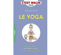 Le yoga malin: Les meilleurs conseils pour démarrer le yoga et profiter de tous ses bienfaits