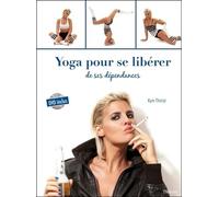 Le Yoga Pour Se Libérer De Ses Dépendances