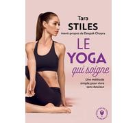 Le Yoga Qui Soigne - Une Méthode Simple Pour Vivre Sans Douleur