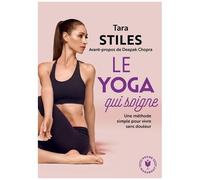 Le Yoga Qui Soigne - Une Méthode Simple Pour Vivre Sans Douleur
