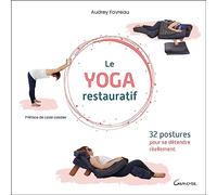 Le yoga restauratif - 32 postures pour se détendre réellement