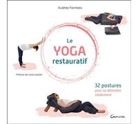 Le yoga restauratif - 32 postures pour se détendre réellement - Audrey Favreau - Grancher - broché - Guide