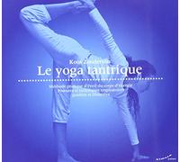 Le yoga tantrique - Méthode pratique d'éveil du corps d'énergie